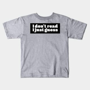 I dont read i just guess Kids T-Shirt